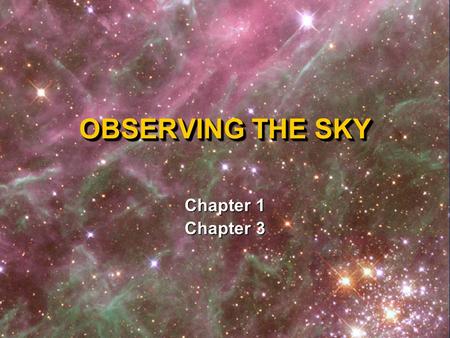 OBSERVING THE SKY Chapter 1 Chapter 3 Constellations and Navigation Constellations and Navigation ORIGINS OF ASTRONOMY.