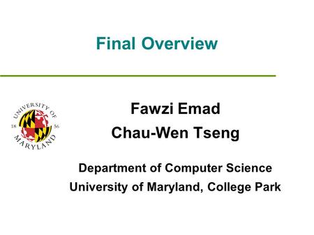 Final Overview Fawzi Emad Chau-Wen Tseng Department of Computer Science University of Maryland, College Park.
