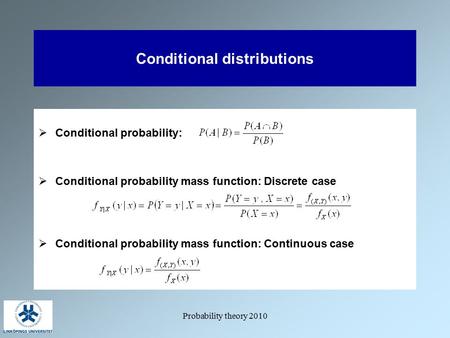 Probability theory 2010 Conditional distributions  Conditional probability:  Conditional probability mass function: Discrete case  Conditional probability.