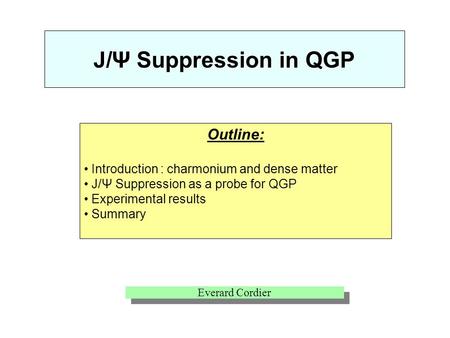J/Ψ Suppression in QGP Outline: