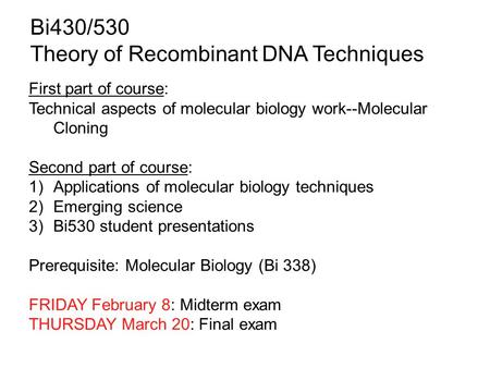 Bi430/530 Theory of Recombinant DNA Techniques First part of course: Technical aspects of molecular biology work--Molecular Cloning Second part of course:
