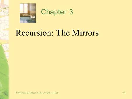© 2006 Pearson Addison-Wesley. All rights reserved3-1 Chapter 3 Recursion: The Mirrors.