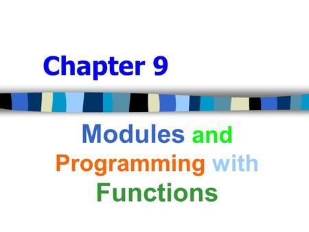 Chapter 9 Modules and Programming with Functions.
