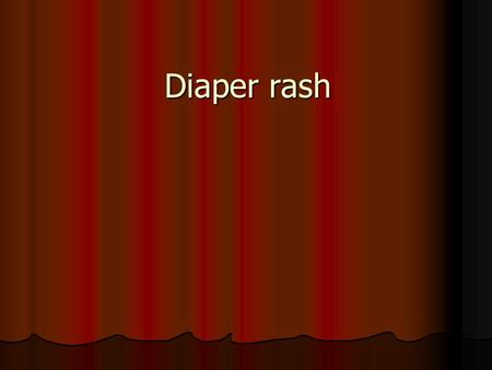 Diaper rash. INTRODUCTION — Diaper rash, or diaper dermatitis, is the term used to describe an irritating condition that develops on the skin that is.