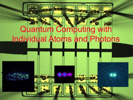 Quantum Computing with Individual Atoms and Photons.