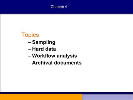 Chapter 4 Topics –Sampling –Hard data –Workflow analysis –Archival documents.
