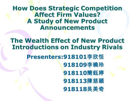How Does Strategic Competition Affect Firm Values? A Study of New Product Announcements The Wealth Effect of New Product Introductions on Industry Rivals.