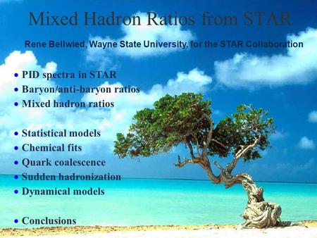  PID spectra in STAR  Baryon/anti-baryon ratios  Mixed hadron ratios  Statistical models  Chemical fits  Quark coalescence  Sudden hadronization.