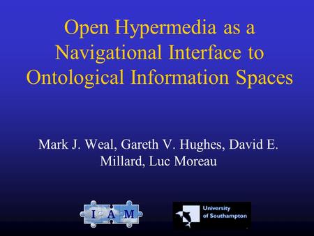 Mark J. Weal, Gareth V. Hughes, David E. Millard, Luc Moreau Open Hypermedia as a Navigational Interface to Ontological Information Spaces.