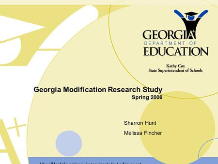 Georgia Modification Research Study Spring 2006 Sharron Hunt Melissa Fincher.