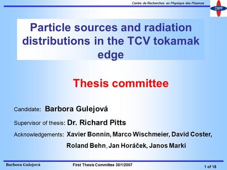 Barbora Gulejová 1 of 18 Centre de Recherches en Physique des Plasmas First Thesis Committee 30/1/2007 Particle sources and radiation distributions in.