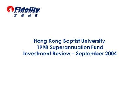 Hong Kong Baptist University 1998 Superannuation Fund Investment Review – September 2004.
