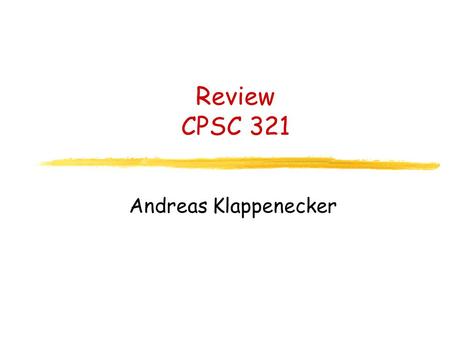 Review CPSC 321 Andreas Klappenecker. Administrative Issues Midterm is on October 12 Allen Parish’s help session Friday 10:15-12:15.