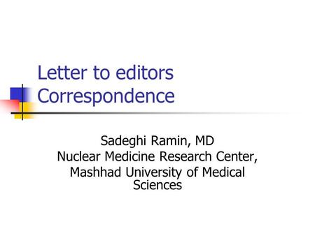 Letter to editors Correspondence Sadeghi Ramin, MD Nuclear Medicine Research Center, Mashhad University of Medical Sciences.