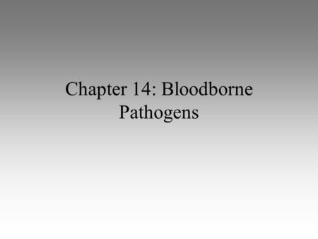 Chapter 14: Bloodborne Pathogens. Bloodborne pathogens are transmitted through contact with blood or other bodily fluids Hepatitis, especially hepatitis.
