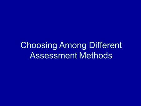 Choosing Among Different Assessment Methods. Learning Objectives  Determine which assessment is best to utilize in the hiring process  Learn what required.