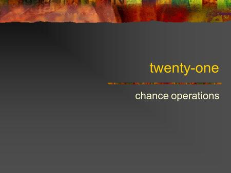 Twenty-one chance operations. Fortune telling and meditation Examples: Tarot, I Ching, Astrology Introduce chance operations into a system of signs Results.