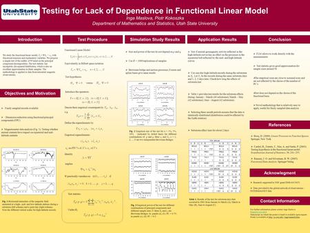 Testing for Lack of Dependence in Functional Linear Model Inga Maslova, Piotr Kokoszka Department of Mathematics and Statistics, Utah State University.
