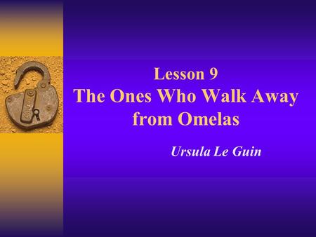 Lesson 9 The Ones Who Walk Away from Omelas