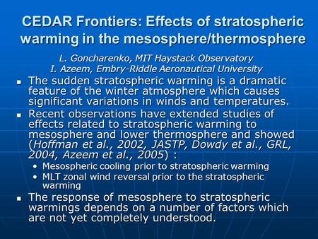 CEDAR Frontiers: Effects of stratospheric warming in the mesosphere/thermosphere L. Goncharenko, MIT Haystack Observatory I. Azeem, Embry-Riddle Aeronautical.