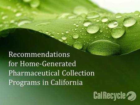 Recommendations for Home-Generated Pharmaceutical Collection Programs in California.