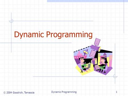 © 2004 Goodrich, Tamassia Dynamic Programming1. © 2004 Goodrich, Tamassia Dynamic Programming2 Matrix Chain-Products (not in book) Dynamic Programming.