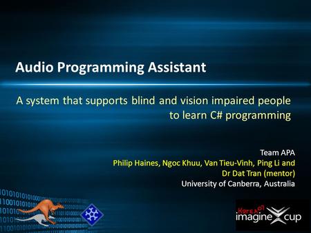 Audio Programming Assistant A system that supports blind and vision impaired people to learn C# programming Team APA Philip Haines, Ngoc Khuu, Van Tieu-Vinh,