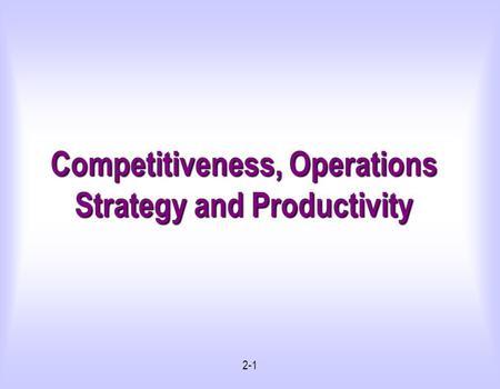 Competitiveness, Operations Strategy and Productivity