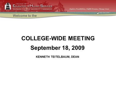COLLEGE-WIDE MEETING Welcome to the September 18, 2009 KENNETH TEITELBAUM, DEAN.