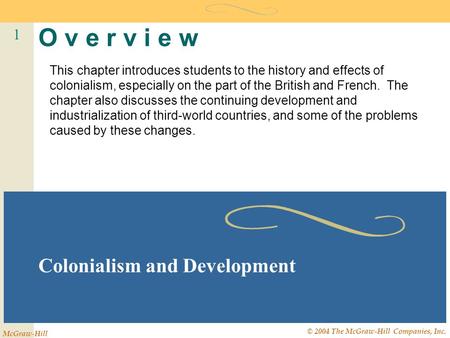 1 McGraw-Hill © 2004 The McGraw-Hill Companies, Inc. O v e r v i e w Colonialism and Development This chapter introduces students to the history and effects.
