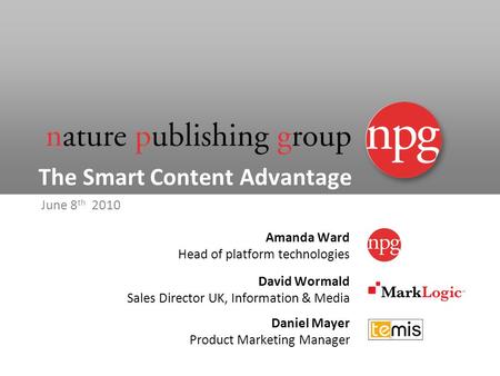Daniel Mayer Product Marketing Manager David Wormald Sales Director UK, Information & Media The Smart Content Advantage Amanda Ward Head of platform technologies.