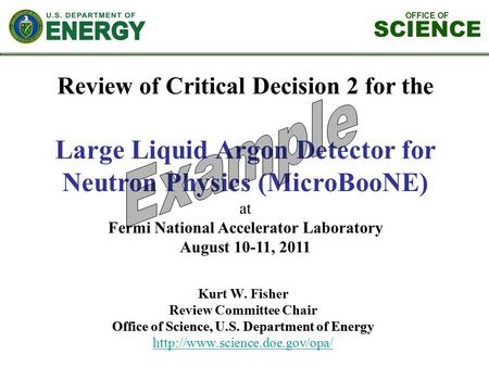 OFFICE OF SCIENCE Review of Critical Decision 2 for the Large Liquid Argon Detector for Neutron Physics (MicroBooNE) at Fermi National Accelerator Laboratory.