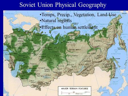 Soviet Union Physical Geography Temps, Precip., Vegetation, Land Use Natural regions Effects on human settlement.