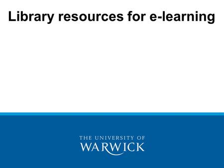 Library resources for e-learning. Subject librarian – post vacant Team leader: Chris Bradford Information skills –All levels Web pages –Resources –training.
