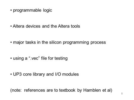 1 programmable logic Altera devices and the Altera tools major tasks in the silicon programming process using a “.vec” file for testing UP3 core library.