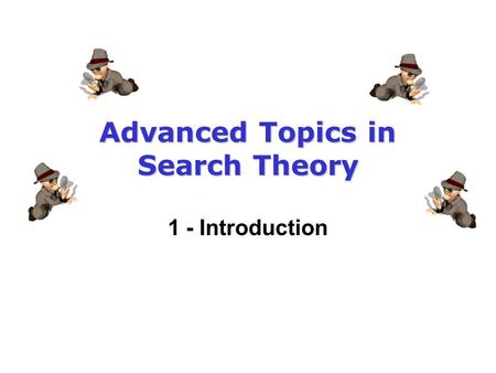 Advanced Topics in Search Theory 1 - Introduction.