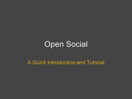 Open Social A Quick Introduction and Tutorial. What is Open-Social in a Nutshell? Open-Social provides a API specification for social networking sites.