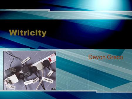 Witricity Devon Greco. What is Witricity? Electricity without wires Magnetic loop antennas Electromagnetic near-field.