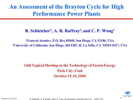 October 15-19, 2000 R. Schleicher, A. R. Raffray, and C. P. Wong, An Assessment of the Brayton Cycle…, TOFE 2000 1 An Assessment of the Brayton Cycle for.