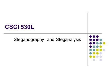 CSCI 530L Steganography and Steganalysis. Administrative issues If you have not yet signed up for a Lab Section, do so now. Most lab sections are full.