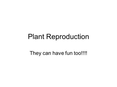Plant Reproduction They can have fun too!!!!. I. General plan of alternation of generations A.Meiosis occurs in sporangia B.Spores released C.Independent.