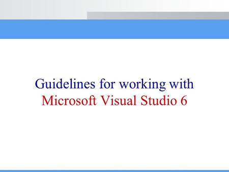 Guidelines for working with Microsoft Visual Studio 6.