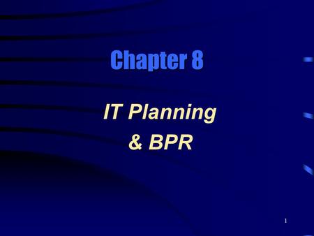 1 Chapter 8 IT Planning & BPR. 2 Learning Objectives  Discuss the major issues addressed by IS planning.  Demonstrate the importance of aligning information.