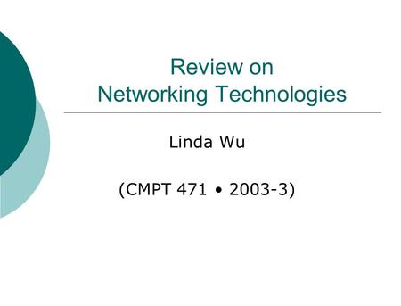Review on Networking Technologies Linda Wu (CMPT 471 2003-3)