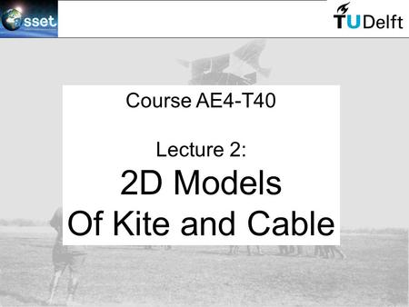 Course AE4-T40 Lecture 2: 2D Models Of Kite and Cable.