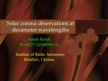 Solar corona observations at decameter wavelengths Artem Koval Institute of Radio Astronomy Kharkov, Ukraine.