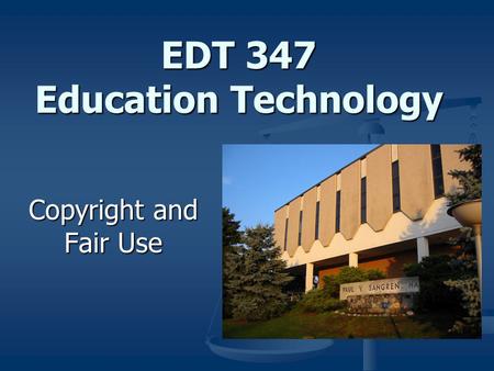 EDT 347 Education Technology Copyright and Fair Use.