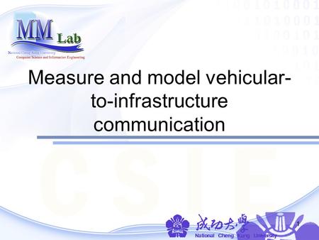 1 Measure and model vehicular- to-infrastructure communication.