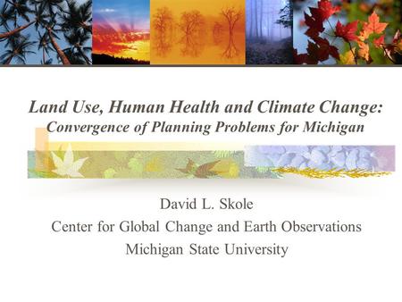 David L. Skole Center for Global Change and Earth Observations
