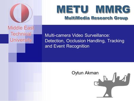 Multi-camera Video Surveillance: Detection, Occlusion Handling, Tracking and Event Recognition Oytun Akman.